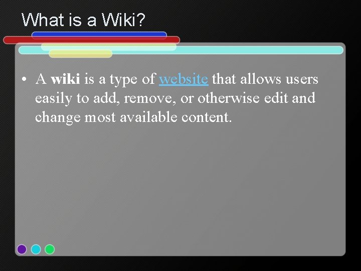 What is a Wiki? • A wiki is a type of website that allows