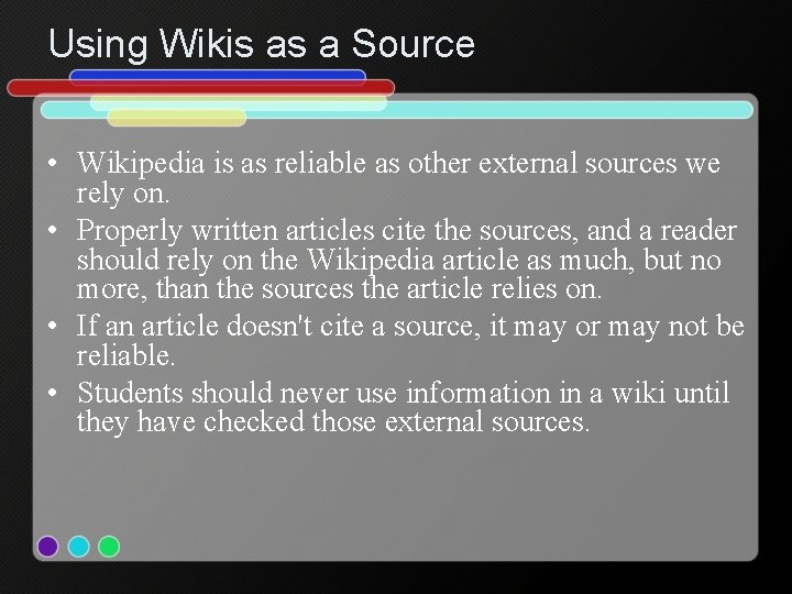 Using Wikis as a Source • Wikipedia is as reliable as other external sources