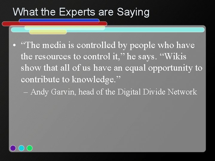 What the Experts are Saying • “The media is controlled by people who have