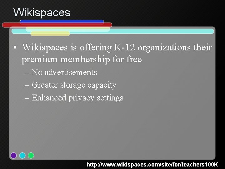 Wikispaces • Wikispaces is offering K-12 organizations their premium membership for free – No