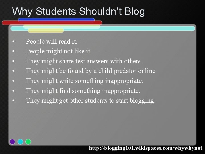 Why Students Shouldn’t Blog • • People will read it. People might not like