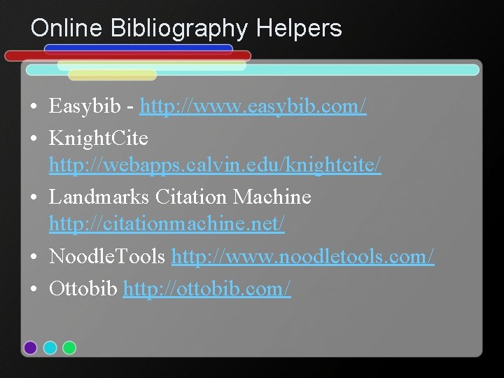 Online Bibliography Helpers • Easybib - http: //www. easybib. com/ • Knight. Cite http: