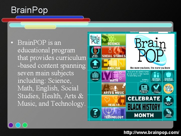 Brain. Pop • Brain. POP is an educational program that provides curriculum -based content