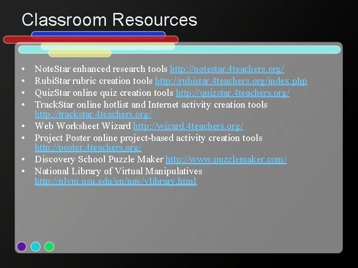 Classroom Resources • • Note. Star enhanced research tools http: //notestar. 4 teachers. org/