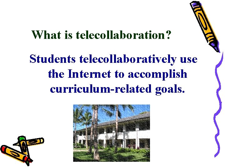 What is telecollaboration? Students telecollaboratively use the Internet to accomplish curriculum-related goals. 