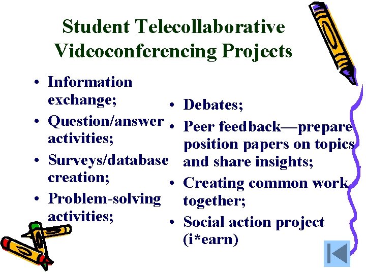 Student Telecollaborative Videoconferencing Projects • Information exchange; • • Question/answer • activities; • Surveys/database Student Telecollaborative Videoconferencing Projects • Information exchange; • • Question/answer • activities; • Surveys/database