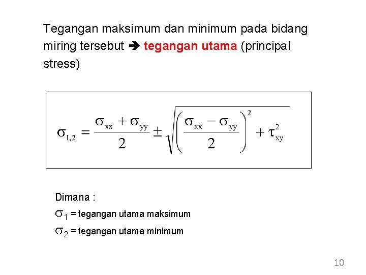 Tegangan maksimum dan minimum pada bidang miring tersebut tegangan utama (principal stress) Dimana : Tegangan maksimum dan minimum pada bidang miring tersebut tegangan utama (principal stress) Dimana :