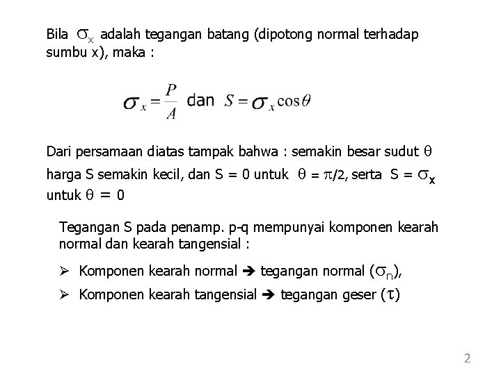 Bila sx adalah tegangan batang (dipotong normal terhadap sumbu x), maka : Dari persamaan Bila sx adalah tegangan batang (dipotong normal terhadap sumbu x), maka : Dari persamaan