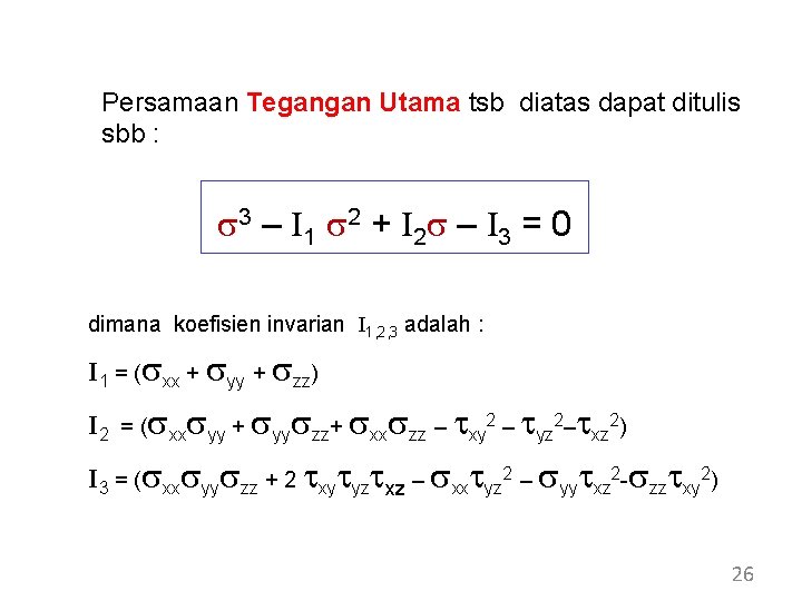 Persamaan Tegangan Utama tsb diatas dapat ditulis sbb : s 3 – I 1 Persamaan Tegangan Utama tsb diatas dapat ditulis sbb : s 3 – I 1