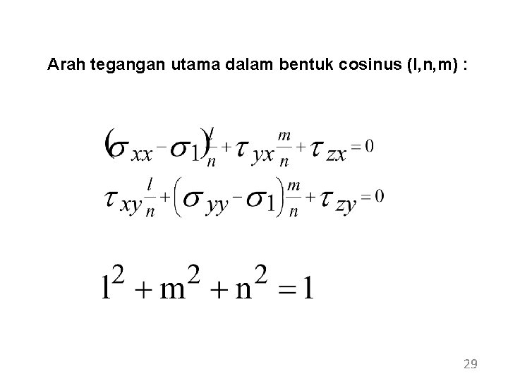 Arah tegangan utama dalam bentuk cosinus (l, n, m) : 29 Arah tegangan utama dalam bentuk cosinus (l, n, m) : 29