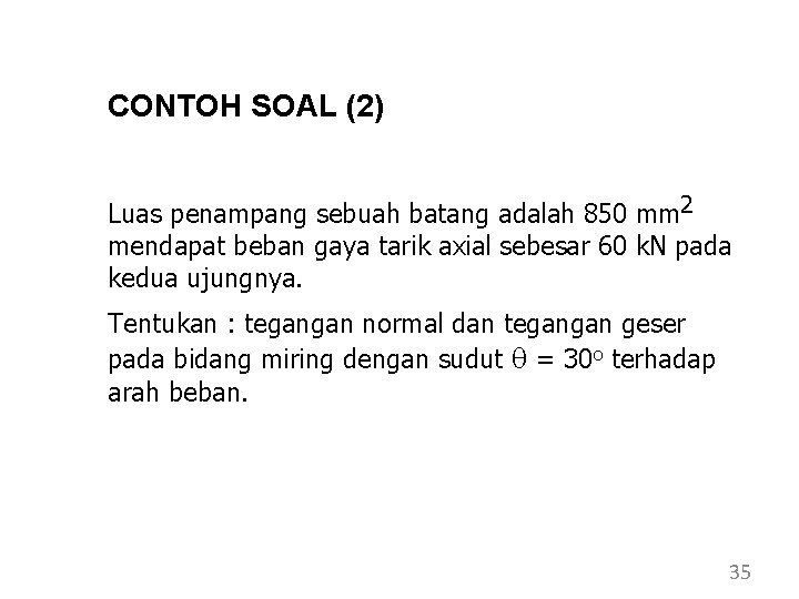 CONTOH SOAL (2) Luas penampang sebuah batang adalah 850 mm 2 mendapat beban gaya CONTOH SOAL (2) Luas penampang sebuah batang adalah 850 mm 2 mendapat beban gaya