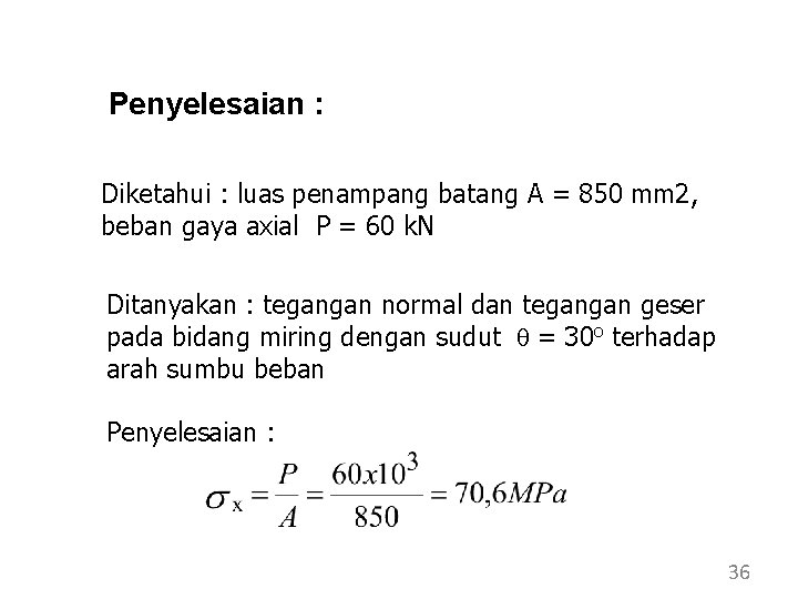 Penyelesaian : Diketahui : luas penampang batang A = 850 mm 2, beban gaya Penyelesaian : Diketahui : luas penampang batang A = 850 mm 2, beban gaya