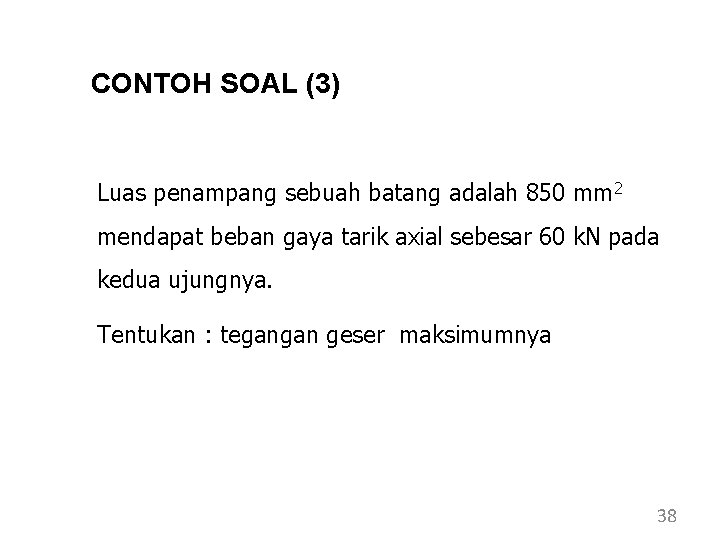CONTOH SOAL (3) Luas penampang sebuah batang adalah 850 mm 2 mendapat beban gaya CONTOH SOAL (3) Luas penampang sebuah batang adalah 850 mm 2 mendapat beban gaya