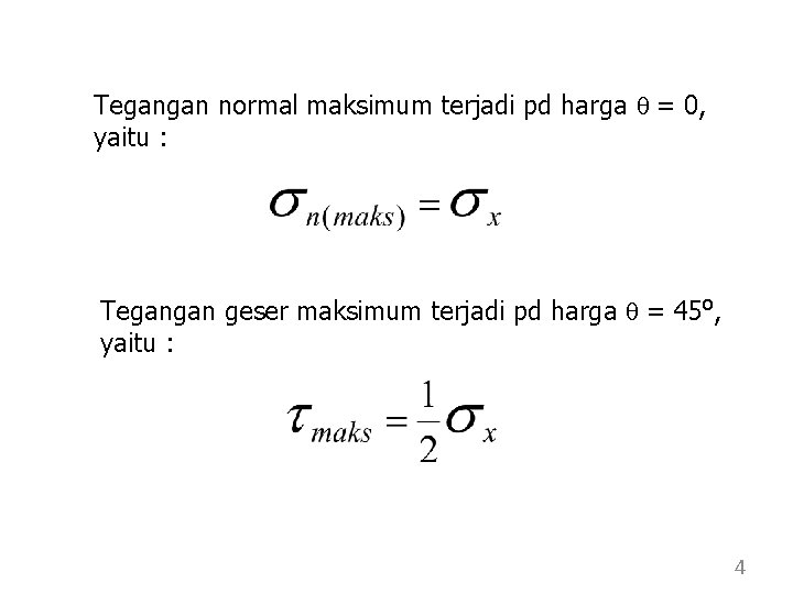 Tegangan normal maksimum terjadi pd harga = 0, yaitu : Tegangan geser maksimum terjadi Tegangan normal maksimum terjadi pd harga = 0, yaitu : Tegangan geser maksimum terjadi