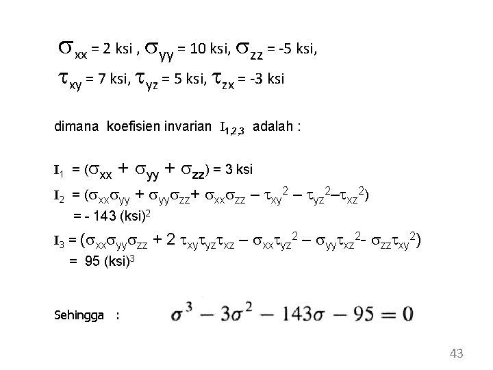 sxx = 2 ksi , syy = 10 ksi, szz = -5 ksi, txy sxx = 2 ksi , syy = 10 ksi, szz = -5 ksi, txy