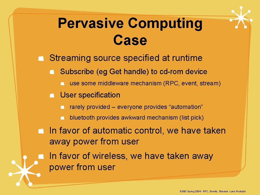 Pervasive Computing Case Streaming source specified at runtime Subscribe (eg Get handle) to cd-rom