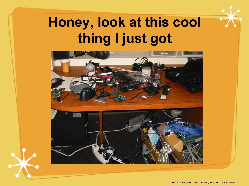 Honey, look at this cool thing I just got 6. 893 Spring 2004: RPC,