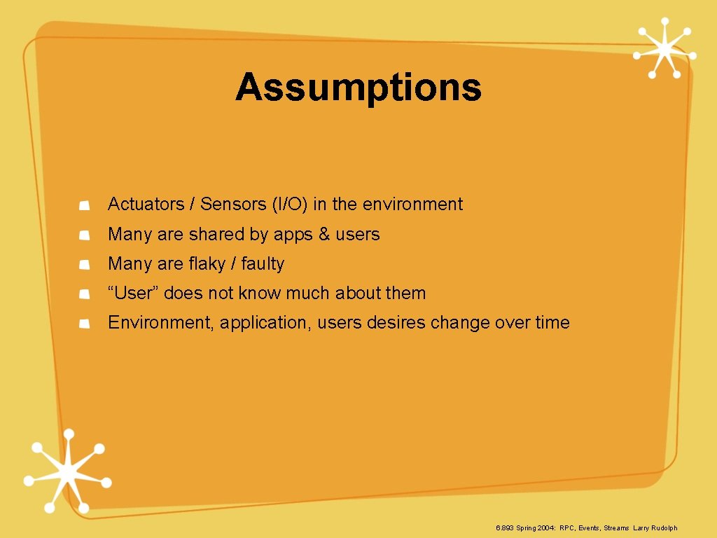 Assumptions Actuators / Sensors (I/O) in the environment Many are shared by apps &