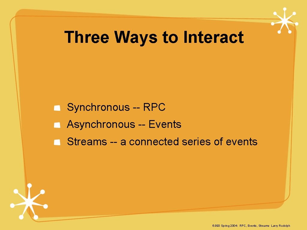 Three Ways to Interact Synchronous -- RPC Asynchronous -- Events Streams -- a connected