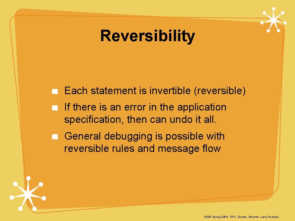 Reversibility Each statement is invertible (reversible) If there is an error in the application