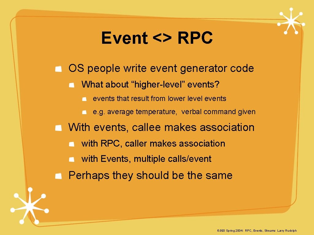 Event <> RPC OS people write event generator code What about “higher-level” events? events