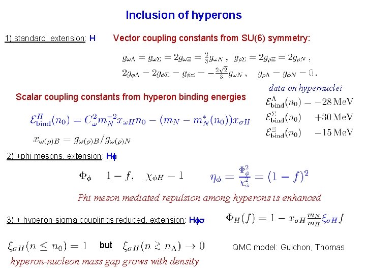 Inclusion of hyperons Vector coupling constants from SU(6) symmetry: 1) standard. extension: H Scalar