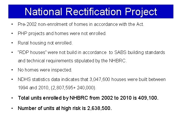 National Rectification Project • Pre-2002 non-enrolment of homes in accordance with the Act. •