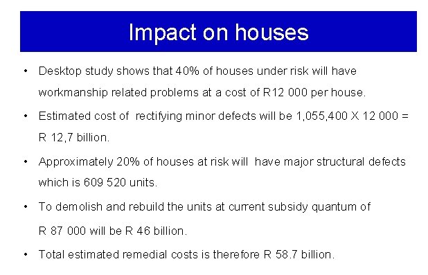 Impact on houses • Desktop study shows that 40% of houses under risk will