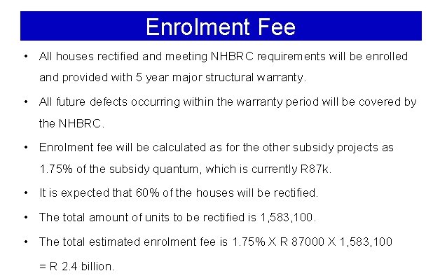 Enrolment Fee • All houses rectified and meeting NHBRC requirements will be enrolled and