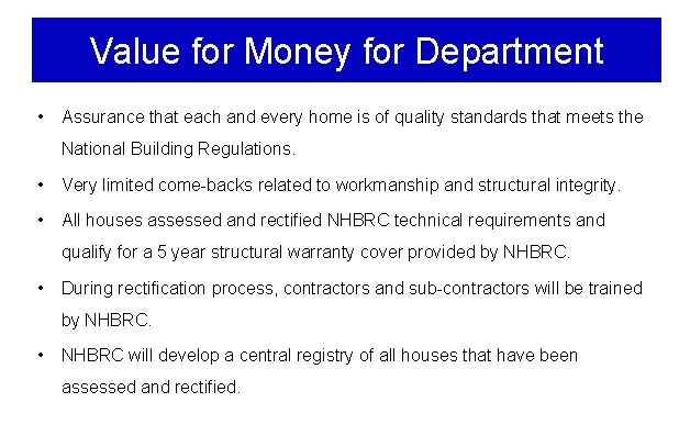 Value for Money for Department • Assurance that each and every home is of