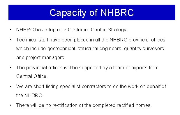 Capacity of NHBRC • NHBRC has adopted a Customer Centric Strategy. • Technical staff