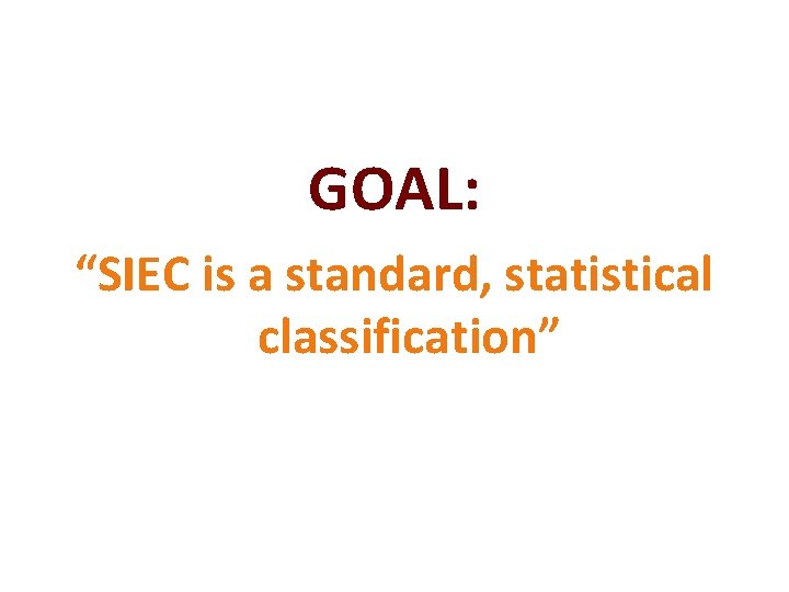 GOAL: “SIEC is a standard, statistical classification” GOAL: “SIEC is a standard, statistical classification”