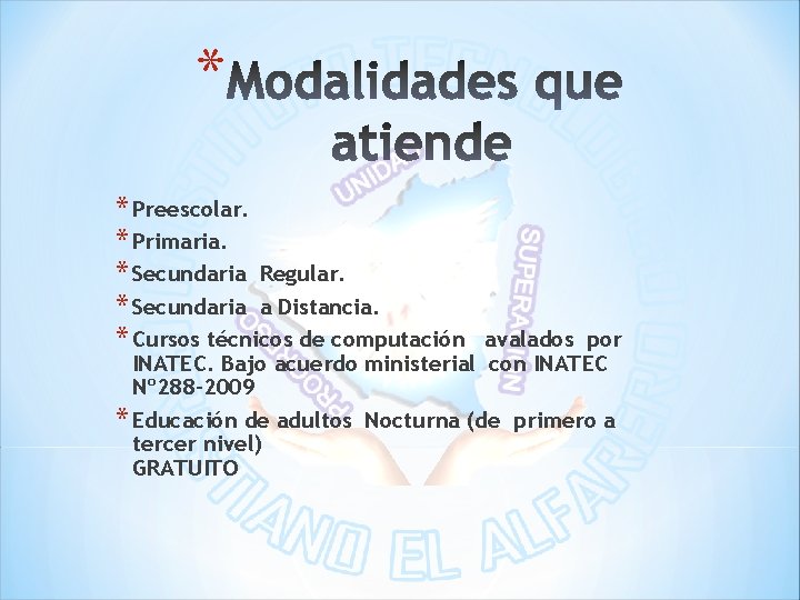 * * Preescolar. * Primaria. * Secundaria Regular. * Secundaria a Distancia. * Cursos