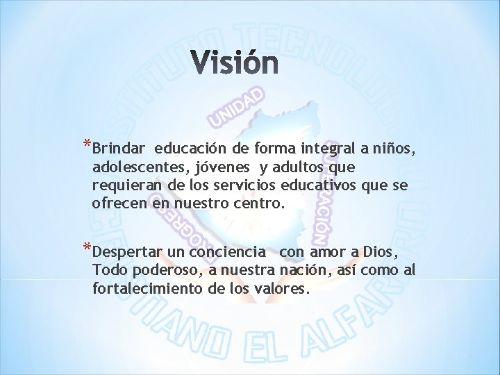 *Brindar educación de forma integral a niños, adolescentes, jóvenes y adultos que requieran de