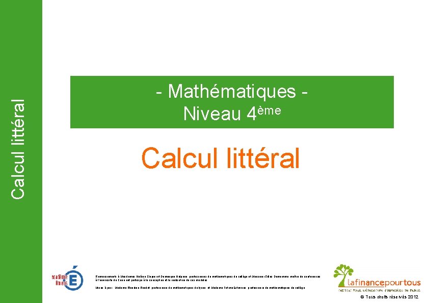 Calcul littéral - Mathématiques Niveau 4ème Calcul littéral Remerciements à Mesdames Hélène Clapier et