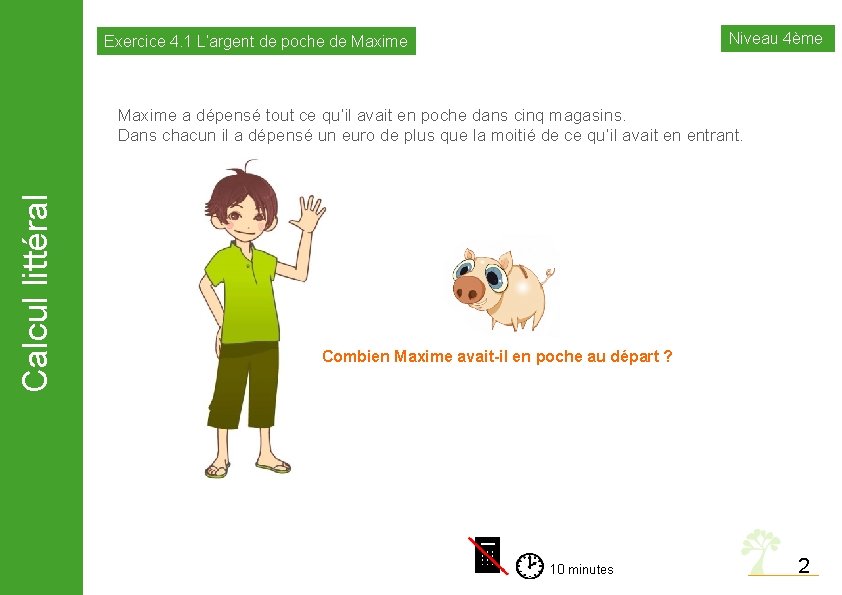 Niveau 4ème Exercice 4. 1 L’argent de poche de Maxime Calcul littéral Maxime a