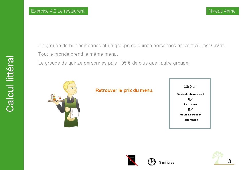 Exercice 4. 2 Le restaurant Niveau 4ème Calcul littéral Un groupe de huit personnes