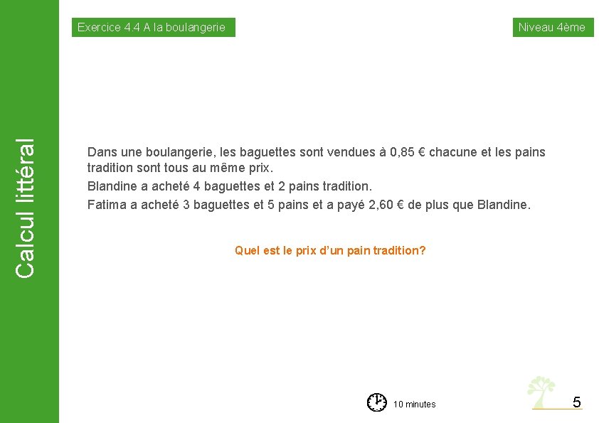 Calcul littéral Exercice 4. 4 A la boulangerie Niveau 4ème Dans une boulangerie, les