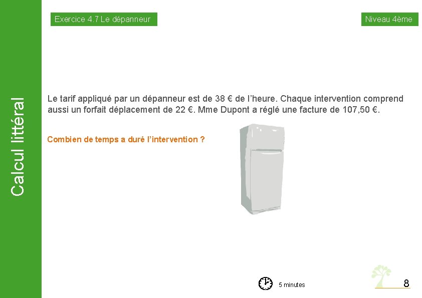 Calcul littéral Exercice 4. 7 Le dépanneur Niveau 4ème Le tarif appliqué par un