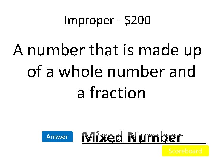 Improper - $200 A number that is made up of a whole number and Improper - $200 A number that is made up of a whole number and