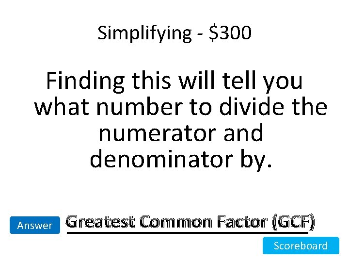Simplifying - $300 Finding this will tell you what number to divide the numerator Simplifying - $300 Finding this will tell you what number to divide the numerator