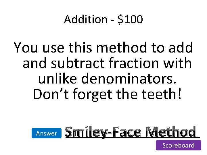 Addition - $100 You use this method to add and subtract fraction with unlike Addition - $100 You use this method to add and subtract fraction with unlike