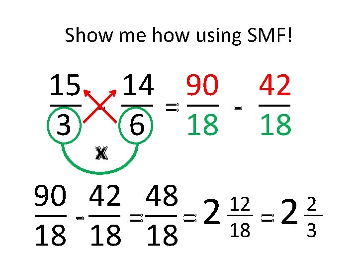 Show me how using SMF! 15 14 90 42 = 3 6 18 18 Show me how using SMF! 15 14 90 42 = 3 6 18 18