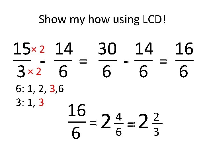 Show my how using LCD! 15× 2 14 30 14 16 = = 3× Show my how using LCD! 15× 2 14 30 14 16 = = 3×