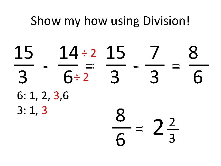 Show my how using Division! 15 14 ÷ 2 15 7 8 = = Show my how using Division! 15 14 ÷ 2 15 7 8 = =