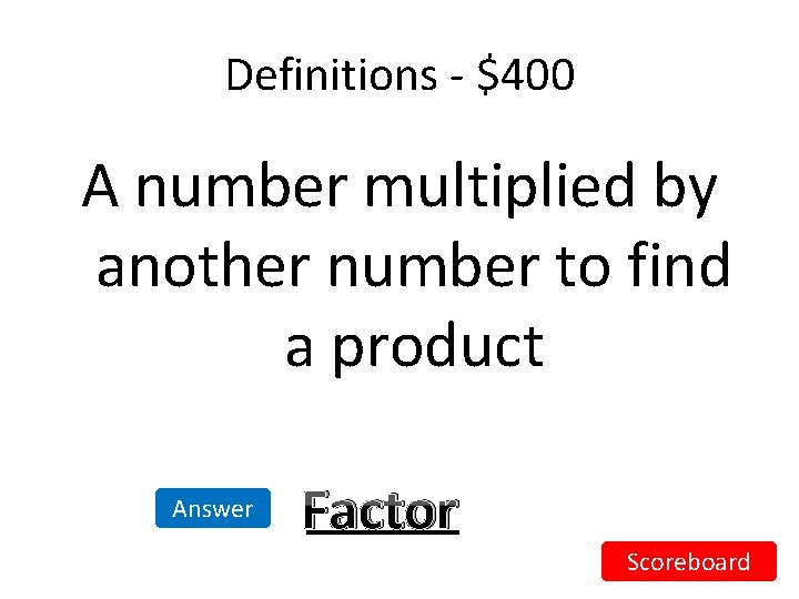 Definitions - $400 A number multiplied by another number to find a product Answer Definitions - $400 A number multiplied by another number to find a product Answer