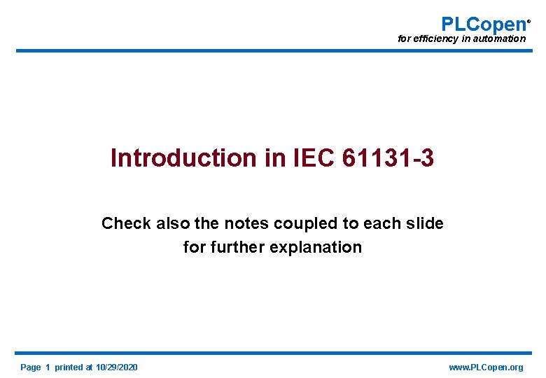 PLCopen for efficiency in automation Introduction in IEC 61131 -3 Check also the notes
