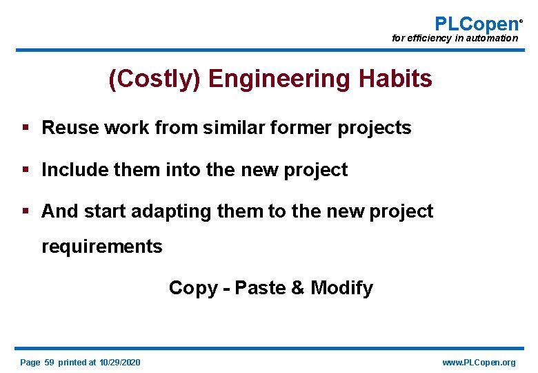 PLCopen for efficiency in automation (Costly) Engineering Habits § Reuse work from similar former