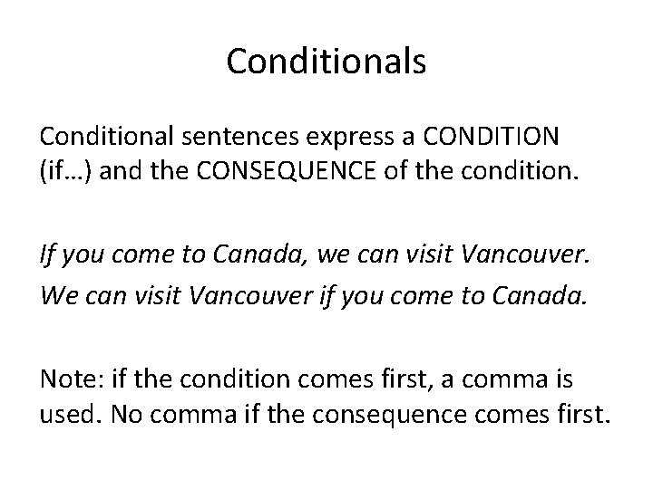 Conditionals Conditional sentences express a CONDITION (if…) and the CONSEQUENCE of the condition. If