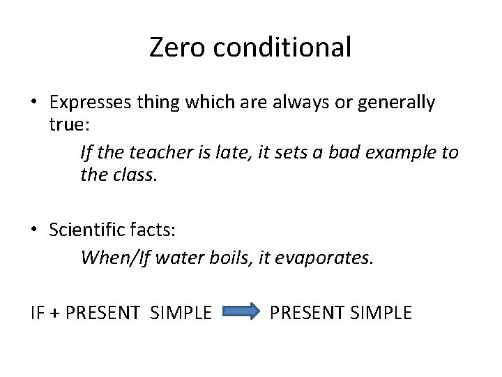 Zero conditional • Expresses thing which are always or generally true: If the teacher